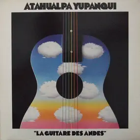 Atahualpa Yupanqui - La Guitare Des Andes