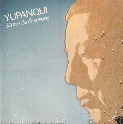 Atahualpa Yupanqui - Yupanqui - 30 Ans De Chansons - El Canto Gaucho D'Atahualpa Yupanqui