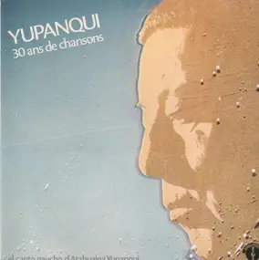 Atahualpa Yupanqui - Yupanqui - 30 Ans De Chansons - El Canto Gaucho D'Atahualpa Yupanqui