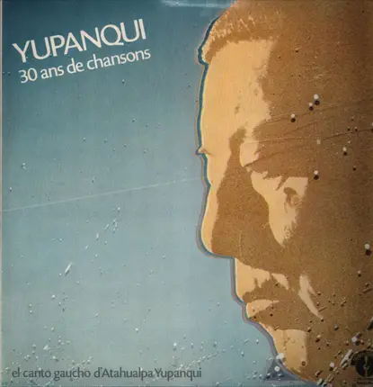 Atahualpa Yupanqui - Yupanqui - 30 Ans De Chansons - El Canto Gaucho D'Atahualpa Yupanqui