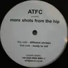 12inch Vinyl Single - Atfc - More Shots From The Hip