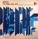 12inch Vinyl Single - Atfc - Ya Killin Me EP