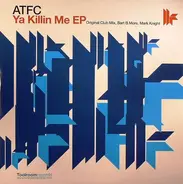 Atfc - Ya Killin Me EP