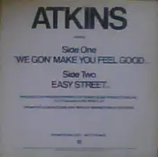Atkins - We Gon' Make You Feel Good / Easy Street