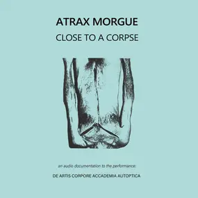 Atrax Morgue - Close To A Corpse