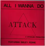 12inch Vinyl Single - Attack ,Featuring Sisley Ferré - All I Wanna Do