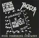 7inch Vinyl Single - Attack Of The Mad Axeman / Trigger - Fuck Porngrind Sympathy - Limited Edition, EP