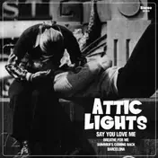 Attic Lights - SAY YOU LOVE ME