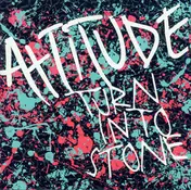 Attitude - Turn Into Stone