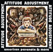 Attitude Adjustment - American Paranoia & More