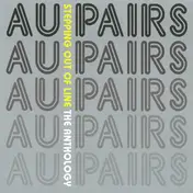 The Au Pairs - Stepping Out Of Line: The Anthology