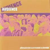 The Audience - Alive & Kickin' & Screamin' & Shoutin'