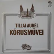 Aurél Tillai - Tillai Aurél Kórusművei