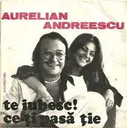 Aurelian Andreescu - Te Iubesc ! / Ce-ți Pasă Ție