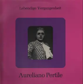 Aureliano Pertile - Lebendige Vergangenheit