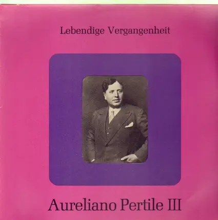 Aureliano Pertile - Lebendige Vergangenheit III