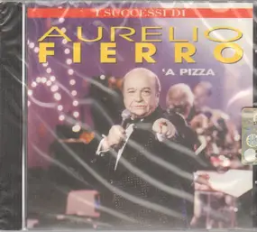 Aurelio Fierro - I Successi Di Aurelio Fierro - 'A Pizza