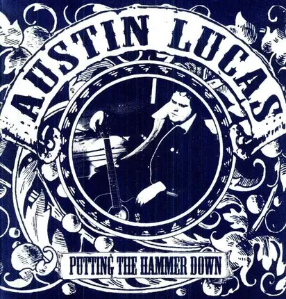 AUSTIN LUCAS - Putting the Hammer Down