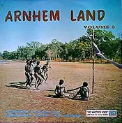 Australian Aborigines - Arnhem Land Volume 3: Authentic Australian Aboriginal Songs And Dances