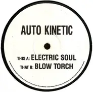 Auto Kinetic - Electric Soul / Blow Torch