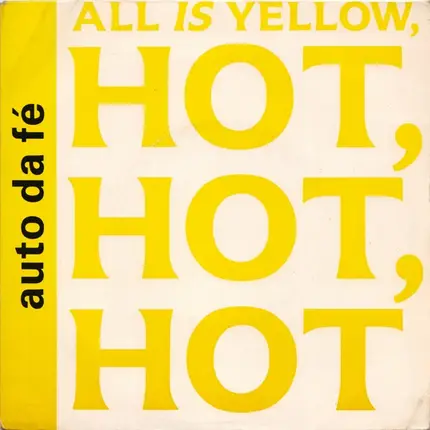 Auto Da Fé - All Is Yellow, Hot, Hot, Hot