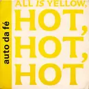 7'' - Auto Da Fé - All Is Yellow, Hot, Hot, Hot