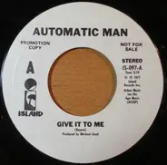 Automatic Man - Give It To Me