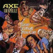 Axe La Chapelle - Grab What You Can