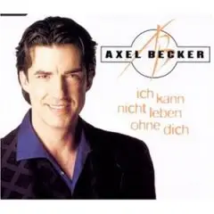 Axel Becker - Ich Kann Nicht Leben Ohne Dich