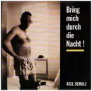 7inch Vinyl Single - Axel Schulz - Bring Mich Durch Die Nacht!