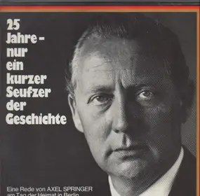 Axel Springer - 25 Jahre - Nur Ein Kurzer Seufzer Der Geschichte