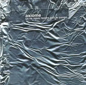 Axiome - Ca Ne Nous Rendra Pas le Congo