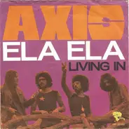 Axis - Ela Ela / Living In