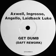 Axwell , Sebastian Ingrosso , Steve Angello , Laidback Luke - Get Dumb (Daft Rework)