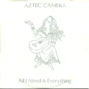 7inch Vinyl Single - Aztec Camera - All I Need Is Everything