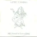 7inch Vinyl Single - Aztec Camera - All I Need Is Everything