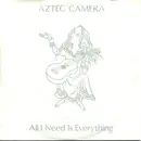 7inch Vinyl Single - Aztec Camera - All I Need Is Everything