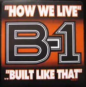B-1 - How We Live / Built Like That