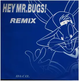 B - Hey Mr. Bugs! Remix