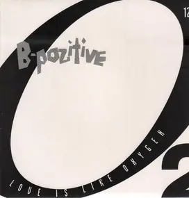 B-Pozitive - Love Is Like Oxygen