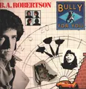 LP - B. A. Robertson - Bully For You