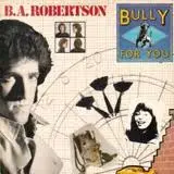 LP - B. A. Robertson - Bully For You