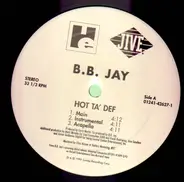 B. B. Jay - I Told You So / Hot Ta' Def