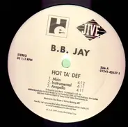 B. B. Jay - I Told You So / Hot Ta' Def