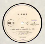 12'' - B. Bob - You're Drivin' Me Crazy