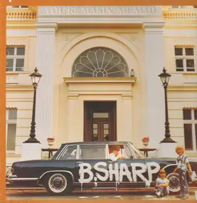 B. Sharp - You're Makin' Me Mad