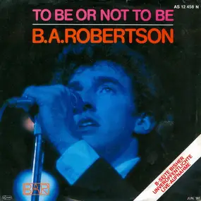 B. A. Robertson - To Be Or Not To Be