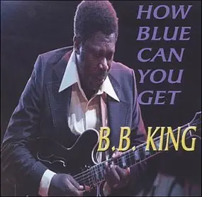 B.B King - How Blue Can You Get