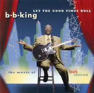 B.B. King - Let the Good Times Roll: The Music of Louis Jordan