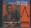 CD - B.B. King - The Best Of BB King - Blues On Top Of Blues